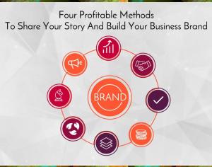 Four Profitable Methods To Share Your Story And Build Your Business Brand Picture Thumbnail